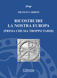 RICOSTRUIRE LA NOSTRA EUROPA - PRIMA CHE SIA TROPPO TARDI