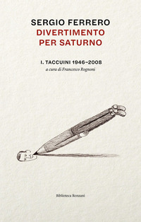DIVERTIMENTO PER SATURNO TACCUINI 1946-2008