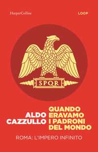 QUANDO ERAVAMO I PADRONI DEL MONDO - ROMA L\'IMPERO INFINITO