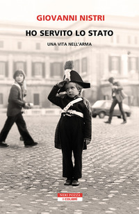 HO SERVITO LO STATO - UNA VITA NELL\'ARMA