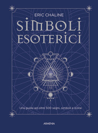 SIMBOLI ESOTERICI - UNA GUIDA AD OLTRE 500 SEGNI, SIMBOLI E ICONE