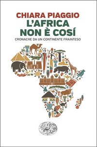 AFRICA NON E\' COSI\' - CRONACHE DA UN CONTINENTE FRAINTESO