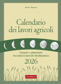 CALENDARIO DEI LAVORI AGRICOLI 2026 LUNARIO E PLANETARIO SECONDO IL METODO BIODINAMICO