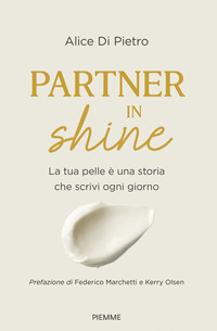 PARTNER IN SHINE - LA TUA PELLE E\' UNA STORIA CHE SCRIVI OGNI GIORNO