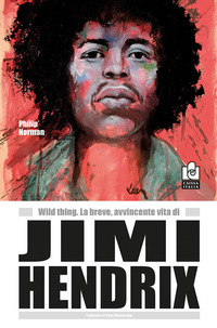 WILD THING - LA BREVE AVVINCENTE VITA DI JIMI HENDRIX