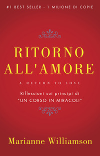 RITORNO ALL\'AMORE - RIFLESSIONI SUI PRINCIPI DI UN CORSO IN MIRACOLI