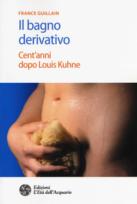 BAGNO DERIVATIVO - CENT\'ANNI DOPO LOUIS KUHNE
