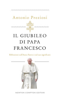 GIUBILEO DI PAPA FRANCESCO - RIFLESSIONI SULL\'ANNO SANTO E SUL SUO SIGNIFICATO