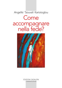 COME ACCOMPAGNARE NELLA FEDE ? ALLE FONTI DELLA PATERNITA\' E MATERNITA\' SPIRITUALE