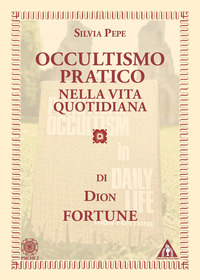 OCCULTISMO PRATICO NELLA VITA QUOTIDIANA DI DION FORTUNE