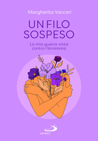 FILO SOSPESO - LA MIA GUERRA VINTA CONTRO L\'ANORESSIA