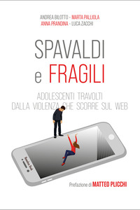 SPAVALDI E FRAGILI - ADOLESCENTI TRAVOLTI DALLA VIOLENZA CHE SCORRE SUL WEB