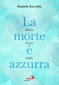 MORTE E\' AZZURRA - DIARIO DI UNA MADRE