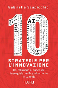 10 STRATEGIE PER L\'INNOVAZIONE - DAI FALLIMENTI AI SUCCESSI LINEE GUIDA PER IL CAMBIAMENTO IN