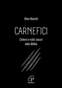 CARNEFICI - OMBRE E VOLTI OSCURI NELLA BIBBIA