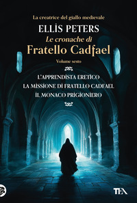 CRONACHE DI FRATELLO CADFAEL - L\'APPRENDISTA ERETICO - LA MISSIONE DI FRATELLO CADFAEL - IL MONACO