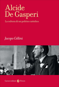 ALCIDE DE GASPERI - LA CULTURA DI UN POLITICO CATTOLICO
