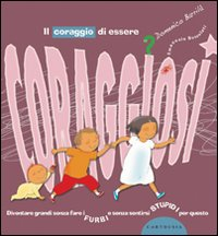 CORAGGIO DI ESSERE CORAGGIOSI