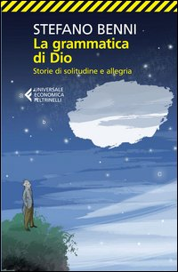 GRAMMATICA DI DIO - STORIE DI SOLITUDINE E ALLEGRIA