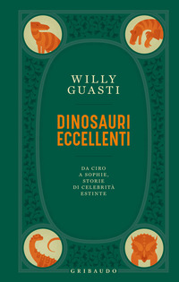 DINOSAURI ECCELLENTI - DA CIRO A SOPHIE STORIE DI CELEBRITA ESTINTE