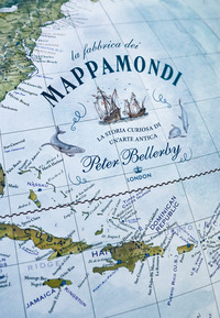 FABBRICA DEI MAPPAMONDI - STORIA CURIOSA DI UN\'ARTE ANTICA