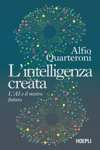 INTELLIGENZA CREATA - L\'AI E IL NOSTRO FUTURO
