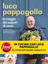 MAGIA DEI SAPORI DI CASA - OLTRE 100 RICETTE PER CELEBRARE IL GUSTO DELLA CUCINA GENUINA