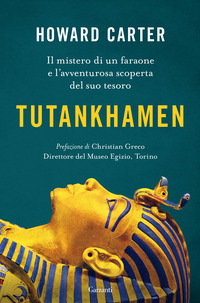 TUTANKHAMEN - IL MISTERO DI UN FARAONE E L\'AVVENTUROSA SCOPERTA DEL SUO TESORO