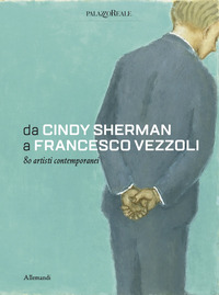DA CINDY SHERMAN A FRANCESCO VEZZOLI - 80 ARTISTI CONTEMPORANEI