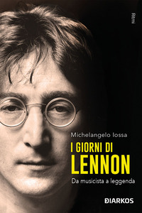 GIORNI DI LENNON - DA MUSICISTA A LEGGENDA
