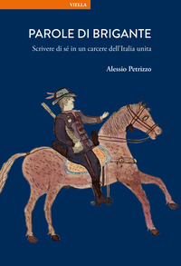 PAROLE DI BRIGANTE - SCRIVERE DI SE\' IN UN CARCERE DELL\'ITALIA UNITA