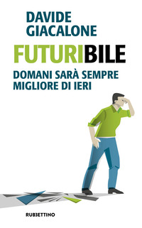 FUTURIBILE - DOMANI SARA\' SEMPRE MIGLIORE DI IERI