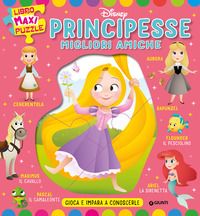 PRINCIPESSE MIGLIORI AMICHE - LIBRO MAXI PUZZLE DISNEY GIOCA E IMPARA A CONOSCERLE