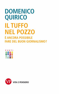 TUFFO NEL POZZO - È ANCORA POSSIBILE FARE DEL BUON GIORNALISMO