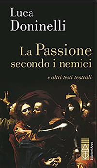 PASSIONE SECONDO I NEMICI E ALTRI TESTI TEATRALI