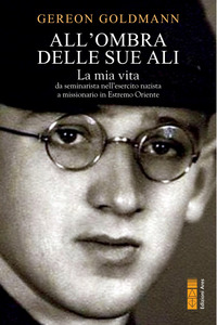 OMBRA DELLE SUE ALI - LA MIA VITA DA SEMINARISTA NELLA GERMANIA DI HITLER A MISSIONARIO IN ESTRE
