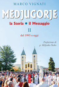 MEDJUGORJE - LA STORIA IL MESSAGGIO