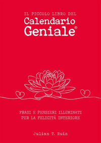 PICCOLO LIBRO DEL CALENDARIO GENIALE - FRASI E PENSIERI ILLUMINATI PER LA FELICITA\' INTERIORE