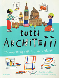 TUTTI ARCHITETTI - 20 PROGETTI ISPIRATI AI GRANDI ARCHITETTI