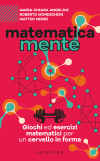 MATEMATICAMENTE - GIOCHI ED ESERCIZI MATEMATICI PER UN CERVELLO IN FORMA