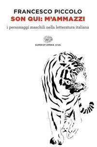 SON QUI M\'AMMAZZI - I PERSONAGGI MASCHILI NELLA LETTERATURA ITALIANA