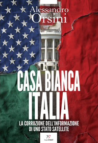 CASA BIANCA ITALIA - LA CORRUZIONE DELL\'INFORMAZIONE DI UNO STATO SATELLITE