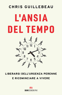 ANSIA DEL TEMPO - LIBERARSI DELL\'URGENZA PERENNE E RICOMINCIARE A VIVERE