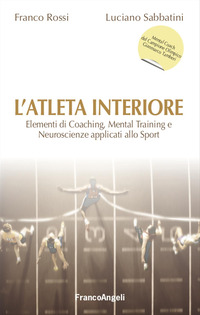 ATLETA INTERIORE - ELEMENTI DI COACHING MENTAL TRAINING E NEUROSCIENZE APPLICATI ALLO SPORT