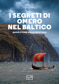 SEGRETI DI OMERO NEL BALTICO - NUOVE STORIE DELLA PREISTORIA
