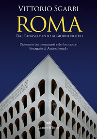 ROMA - DAL RINASCIMENTO AI GIORNI NOSTRI DIZIONARIO DEI MONUMENTI E DEI LORO AUTORI