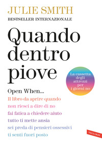 QUANDO DENTRO PIOVE OPEN WHEN - IL LIBRO DA APRIRE QUANDO NON RIESCI A DIRE DI NO