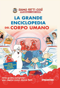 GRANDE ENCICLOPEDIA DEL CORPO UMANO - SIAMO FATTI COSI\'