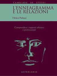 ENNEAGRAMMA E LE RELAZIONI - COMPRENDERE I RAPPORTI AFFETTIVI E PROFESSIONALI