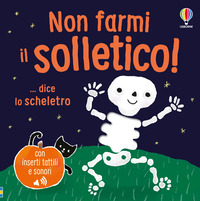 NON FARMI IL SOLLETICO ! DICE LO SCHELETRO